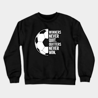 winner's never quit, quiters never win Crewneck Sweatshirt